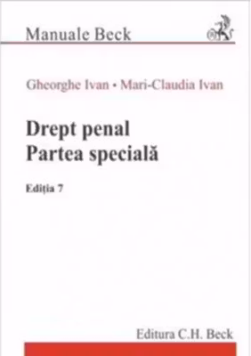 Drept penal. Partea speciala. Editia 7 - Gheorghe Ivan, Mari-Claudia Ivan