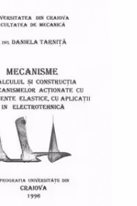 Mecanisme - calculul si constructia mecanismelor actionate cu elemente elastice, cu aplicatii in electrotehnica