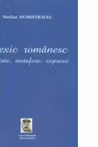 Lexic romanesc - Cuvinte, metafore, expresii