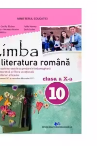 Limba si literatura romana pentru scolile si sectiile cu predare in limba maghiara, filiera teoretica si vocationala. Manual pentru clasa a X-a
