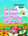 We Read, We Color, but Mostly We Have Fun