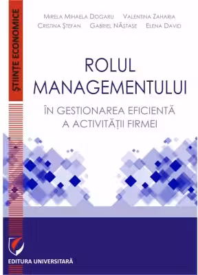 Rolul managementului in gestionarea eficienta a activitatii firmei - Mihaela Mirela Dogaru