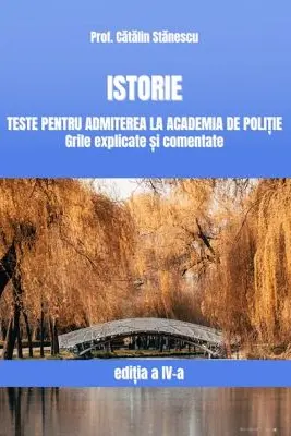 Istorie, Teste pentru admiterea la Academia de Politie. Grile explicate si comentate