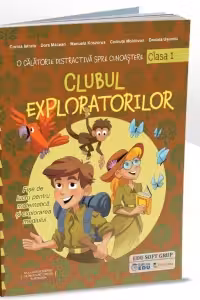 Clubul exploratorilor. O calatorie distractiva spre cunoastere. Fise de lucru pentru matematica si explorarea mediului, clasa I