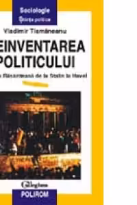 Reinventarea politicului - Europa rasariteana de la Stalin la Havel, editia a II-a