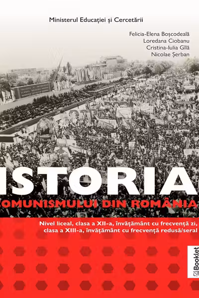 Istoria comunismului din România - Clasele 12-13 - Manual
