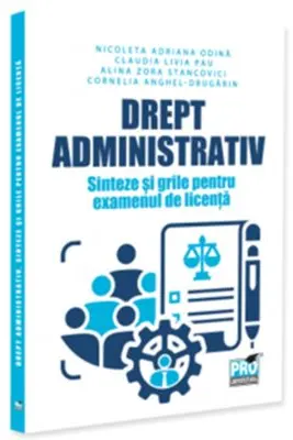 Drept administrativ. Sinteze si grile pentru examenul de licenta