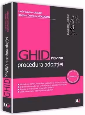 Ghid privind procedura adoptiei - Bogdan Dumitru Moloman, Lazar Ciprian Ureche