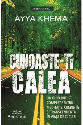 Cunoaste-ti calea. Un ghid budist complet pentru meditatie, credinta si transcendenta in viata de zi cu zi