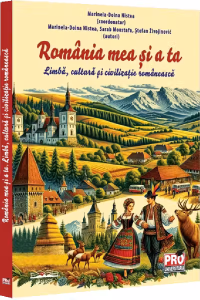 Romania mea si a ta. Limba cultura si civilizatie romaneasca