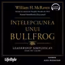 Înțelepciunea unui Bullfrog. Leadership simplificat (dar nu ușor) (audiobook)