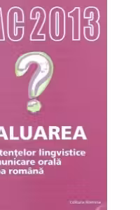 BAC 2013 Evaluarea competentelor lingvistice de comunicare orala in limba romana