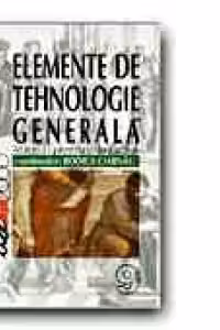 ELEMENTE DE TEHNOLOGIE GENERALA. MANUAL PENTRU CLASA a IX-a