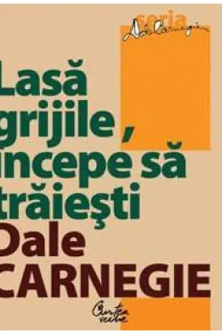 Lasa grijile incepe sa traiesti Editia a IV-a revizuita