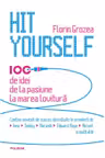 Hit yourself. 100 de idei de la pasiune la marea lovitura