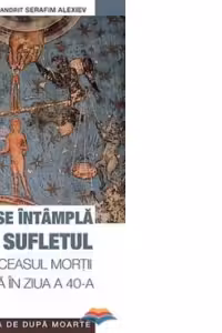 Ce se întâmplă cu sufletul din ceasul morții până în ziua a 40-a