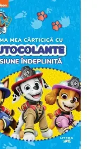 PATRULA CATELUSILOR. PRIMA MEA CARTICICA CU AUTOCOLANTE. MISIUNE INDEPLINITA