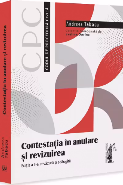 Contestatia in anulare si revizuirea. Editia a 2-a, revazuta si adaugita