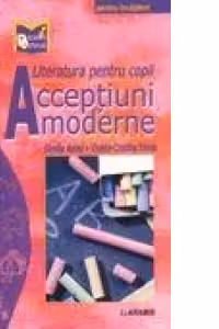 Literatura pentru copii - acceptiuni moderne, clasele I-IV