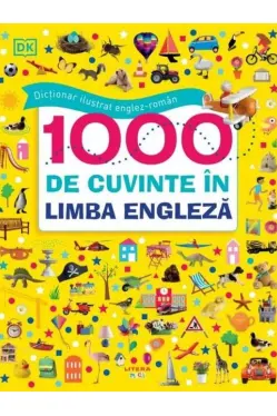 DICTIONAR ILUSTRAT ENGLEZ-ROMAN. 1000 de cuvinte in limba engleza