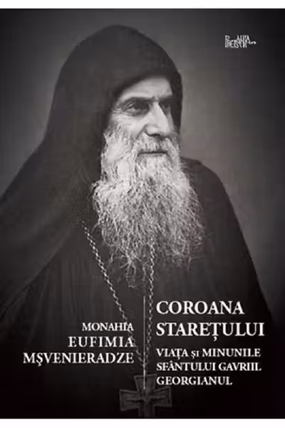 Coroana starețului. Viața și minunile Sf. Gavriil Georgianul
