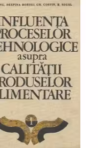 Influenta proceselor tehnologice asupra calitatii produselor alimentare, Volumul I