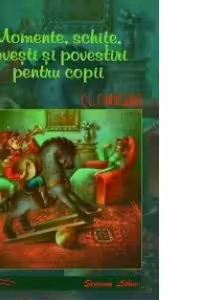 Momente, schite, povesti si povestiri pentru copii