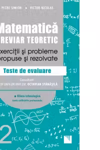 Matematica, clasa a XII-a. Breviar teoretic. Exercitii si probleme propuse si rezolvate. Teste de evaluare.Filiera tehnologica, toate calificarile profesionale