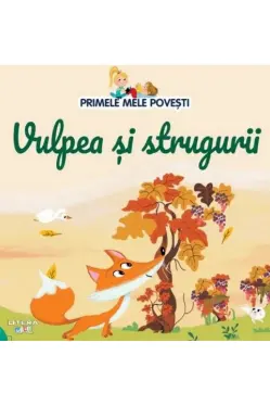PRIMELE MELE POVESTI. VULPEA SI STRUGURII