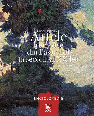 Artele frumoase din Basarabia in secolul al XX-lea. Enciclopedie