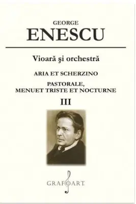 Vioara si orchestra. Aria et Scherzino. Pastorale. Menuet Triste et Nocturne. Volumul 3