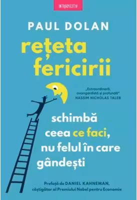 Reteta fericirii. Schimba ceea ce faci, nu felul in care gandesti