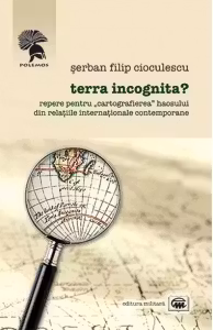 Terra incognita? Repere pentru "cartografierea" haosului din relatiile internationale contemporane