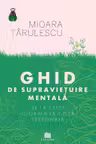 Ghid de supravietuire mentala. De la criza globala la criza personala