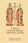 Acatistul Sfintilor Imparati Constantin si Elena - format mic