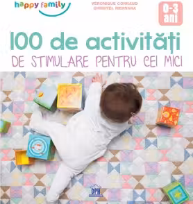 100 de activitati de stimulare pentru cei mici 0-3 ani
