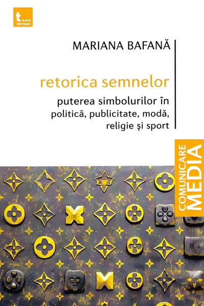 Retorica semnelor. Puterea simbolurilor în politică, publicitate, modă, religie și sport