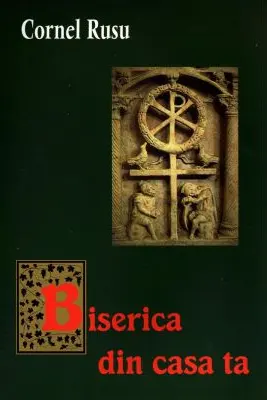 Biserica din casa ta
