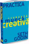 Practica. Livreaza munca creativa