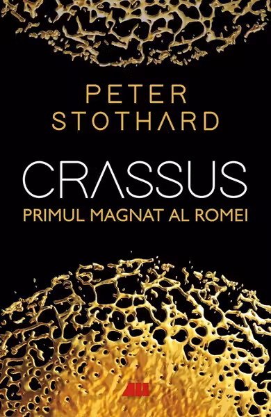 Crassus. Primul magnat al Romei