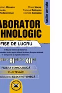 Laborator tehnologic clasa a XI-a si a XII-a. Fise de lucru. Filiera tehnologica, profil tehnic, specializarea electrotehnica