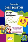 Domeniul Om și societate. Caiet 4-5 ani