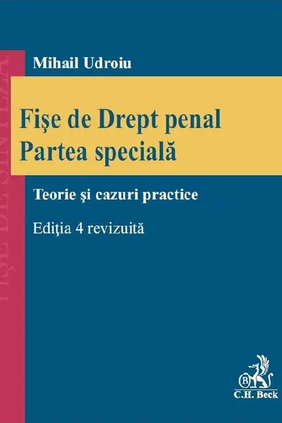 Fișe de drept penal. Partea specială. Teorie și cazuri practice Ed.4