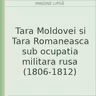 Tara Moldovei si Tara Romaneasca sub ocupatia militara rusa (1806-1812)