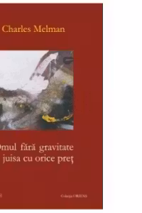 Omul fara gravitate. A juisa cu orice pret
