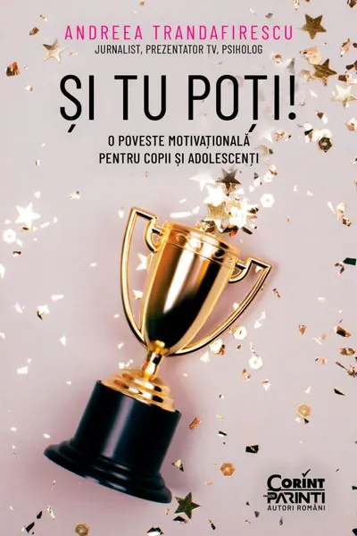Si tu poti! O poveste motivationala pentru copii si adolescenti