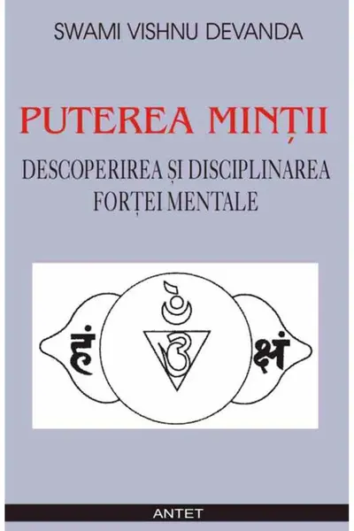 Puterea minții. Descoperirea și disciplinarea forței mentale