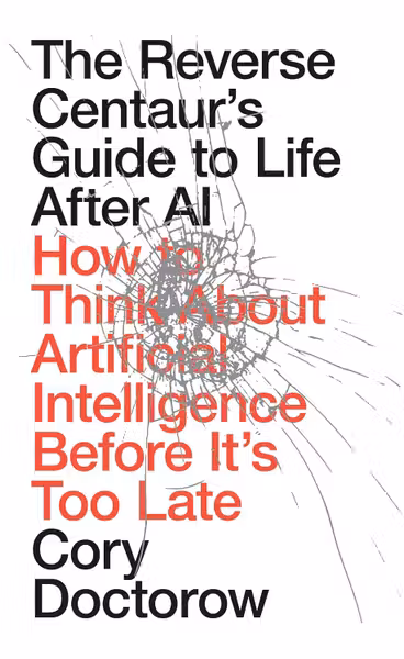 The Reverse Centaur's Guide to Life After AI
