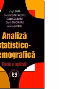 Analiza statistico-demografica: teorie si aplicatii - Virgil Sora, Constanta Mihaescu, Dana Colibaba, Giani Gradinaru, Aniela Danciu