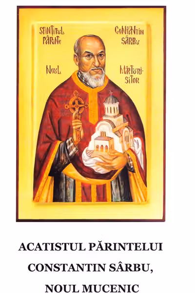 Acatistul parintelui Constantin Sarbu, noul mucenic